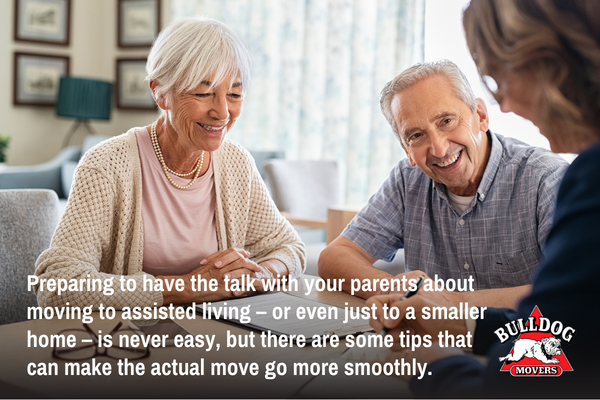 Preparing to have the talk with your parents about moving to assisted living – or even just to a smaller home – is never easy, but there are some tips that can make the actual move go more smoothly. 